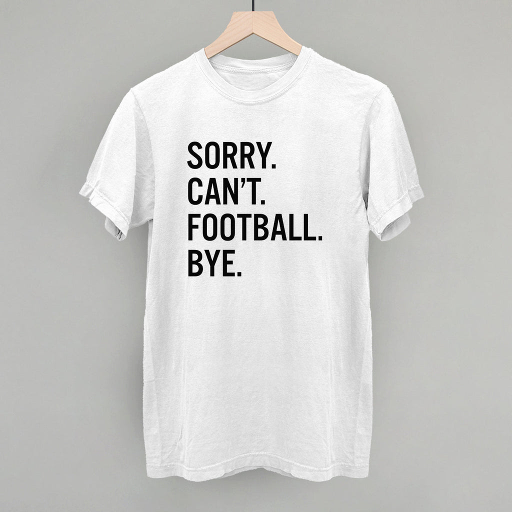 Sorry Can't Football Bye