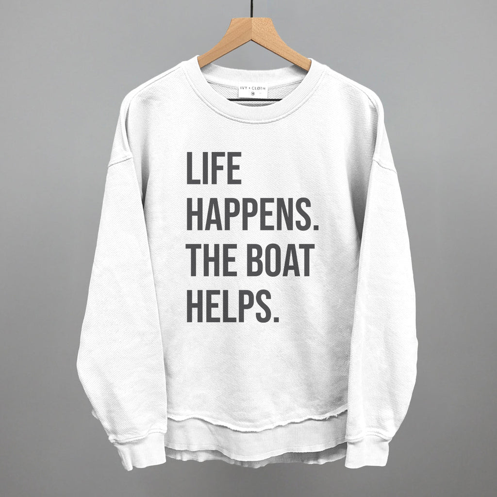 Life Happens The Boat Helps