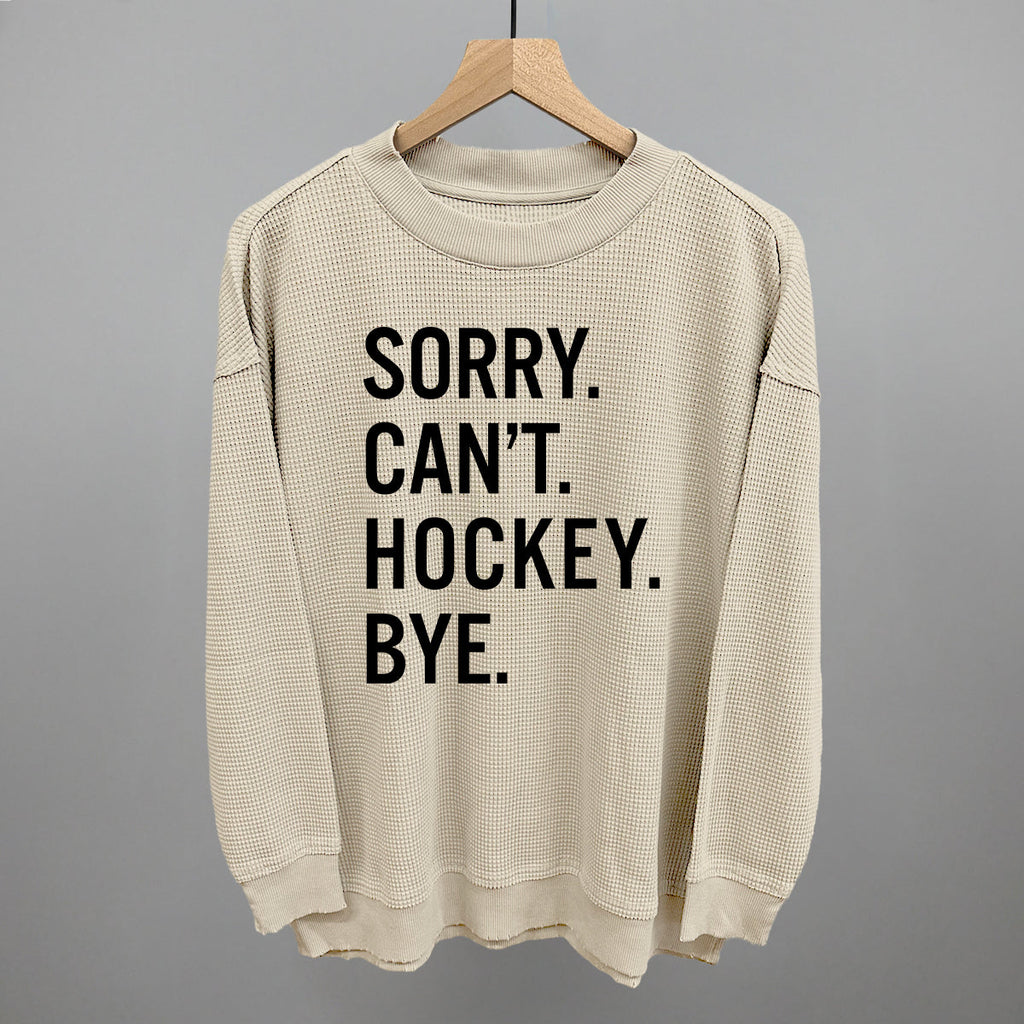 Sorry Can't Hockey Bye